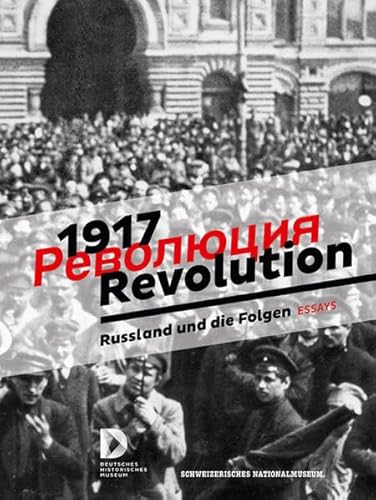 Beispielbild fr 1917 Revolution, Russland und die Folgen, Essays, Mit 70 Abb., zum Verkauf von Wolfgang Rger