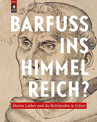 Beispielbild fr Barfuss Ins Himmelreich?: Martin Luther Und Die Bettelorden in Erfurt (German Edition) [Soft Cover ] zum Verkauf von booksXpress