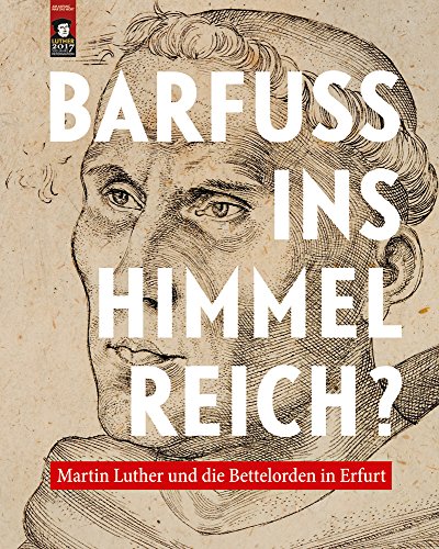 Stock image for Barfuss Ins Himmelreich?: Martin Luther Und Die Bettelorden in Erfurt (German Edition) [Soft Cover ] for sale by booksXpress