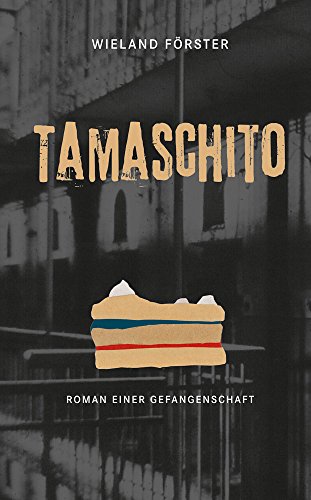 Tamaschito: Roman einer Gefangenschaft - Förster, Wieland
