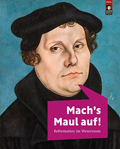 Mach's Maul auf!: Reformation im Weserraum - Borggrefe, Heiner (Editor) / Lupkes, Vera (Editor) / Haberland, Detlef (Editor) / Bischoff, Michael (Editor)