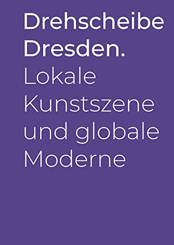 Imagen de archivo de Drehscheibe Dresden: Lokale Kunstszene und globale Moderne a la venta por Antiquariat  >Im Autorenregister<