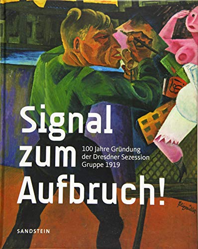 Imagen de archivo de Signal zum Aufbruch!: 100 Jahre Grndung der Dresdner Sezession ? Gruppe 1919 a la venta por medimops