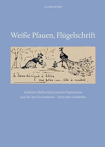 Beispielbild fr Weie Pfauen, Flgelschrift : Stphane Mallarms poetische Papierkunst und die Vers de circonstance  Verse unter Umstnden zum Verkauf von Buchpark