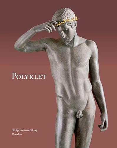 9783954987627: Polyklet: Das Oeuvre des berhmten griechischen Bildhauers im Spiegel der Dresdner Sammlung