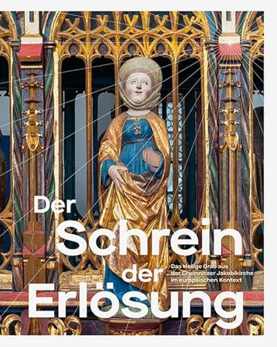 Stock image for Der Schrein der Erlsung: Das Heilige Grab aus der Chemnitzer Jakobikirche im europischen Kontext for sale by Revaluation Books