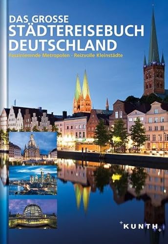 9783955040888: KUNTH Bildband Das groe Stdtereisebuch Deutschland: Faszinierende Metropolen, reizvolle Kleinstdte