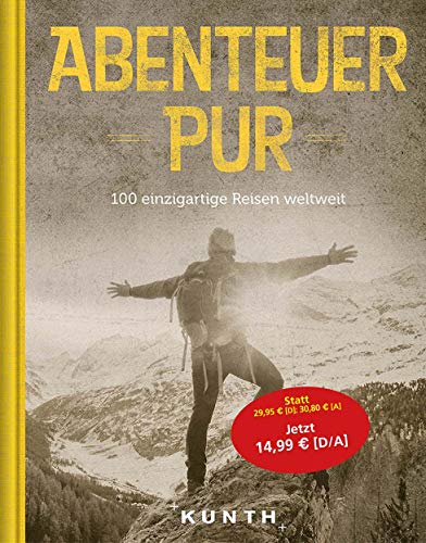 Imagen de archivo de Abenteuer Pur: 100 einzigartige Reisen weltweit a la venta por medimops