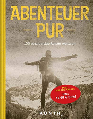 Stock image for Abenteuer Pur: 100 einzigartige Reisen weltweit for sale by medimops