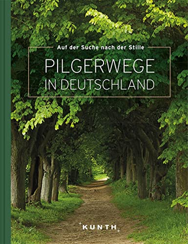 Auf der Suche nach Stille ? Pilgerwege in Deutschland (KUNTH Bildbände/Illustrierte Bücher)
