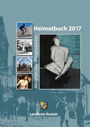 Imagen de archivo de Heimatbuch 2017: Aktuelles und Wissenswertes (Heimatbuch Rastatt. Landkreis Rastatt. einschl. der frheren Heimatbuchreihe "Um Rhein und . frheren Heimatbuchreihe "Um Rhein und Murg") a la venta por medimops