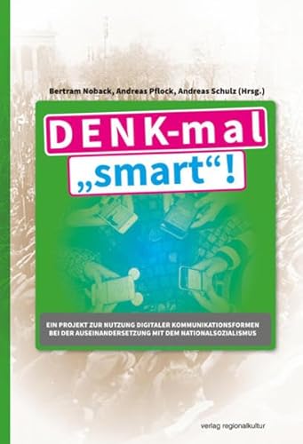 Stock image for DENK-mal smart!: Ein Projekt zur Nutzung digitaler Kommunikationsformen bei der Auseinandersetzung mit dem Nationalsozialismus for sale by medimops