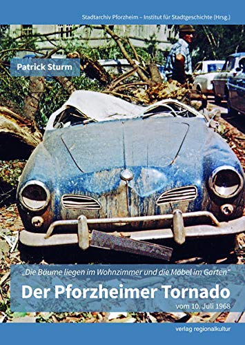 Beispielbild fr Der Pforzheimer Tornado vom 10. Juli 1968: "Die Bume liegen im Wohnzimmer und die Mbel im Garten" zum Verkauf von medimops