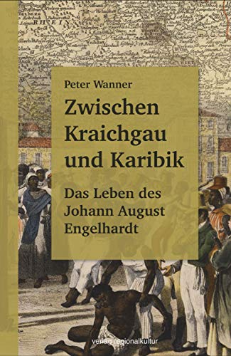 Beispielbild fr Zwischen Kraichgau und Karibik. Das Leben des Johann August Engelhardt. zum Verkauf von Antiquariat Alte Seiten - Jochen Mitter