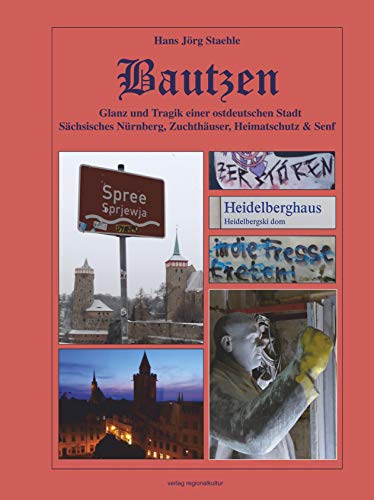 Stock image for Bautzen - Glanz und Tragik einer ostdeutschen Stadt: Schsisches Nrnberg, Zuchthuser, Heimatschutz & Senf for sale by medimops
