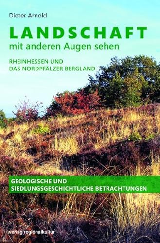 Beispielbild fr Landschaft mit anderen Augen sehen - Rheinhessen und das Nordpflzer Bergland. Geologische und siedlungsgeschichtliche Betrachtungen zum Verkauf von Jasmin Berger