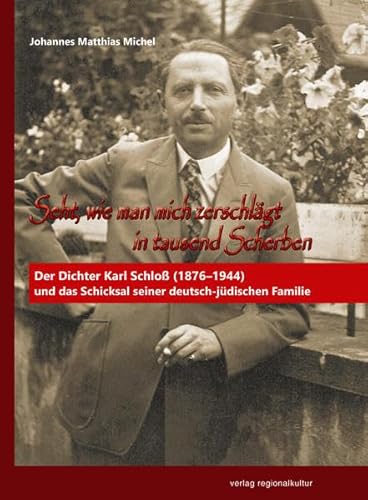 Beispielbild fr Seht, wie man mich zerschlgt in tausend Scherben: Der Dichter Karl Schlo (1876?1944) und das Schicksal seiner deutsch-jdischen Familie zum Verkauf von medimops