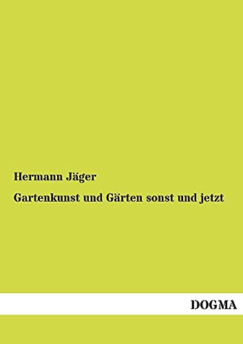 9783955070434: Gartenkunst und Grten sonst und jetzt: Handbuch fr Grtner, Architekten und Liebhaber