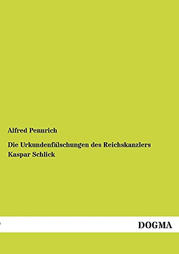 Stock image for Die Urkundenfalschungen Des Reichskanzlers Kaspar Schlick (German Edition) for sale by Lucky's Textbooks
