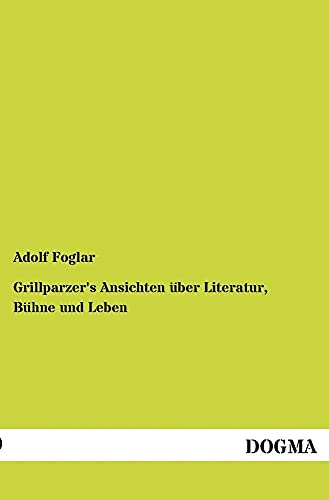 Beispielbild fr Grillparzer's Ansichten Uber Literatur, Buhne Und Leben zum Verkauf von Chiron Media