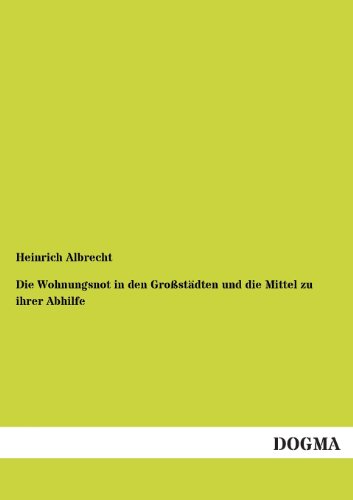 9783955072537: Die Wohnungsnot in den Grostdten und die Mittel zu ihrer Abhilfe