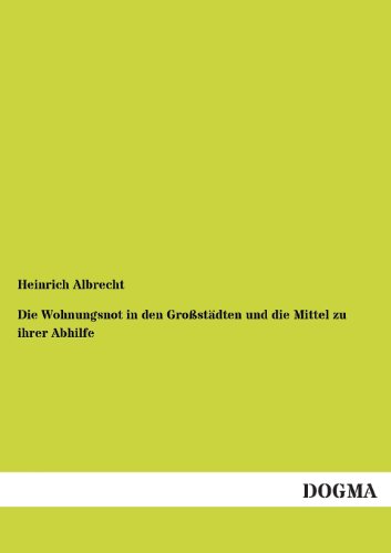 9783955072537: Die Wohnungsnot in den Grostdten und die Mittel zu ihrer Abhilfe (German Edition)