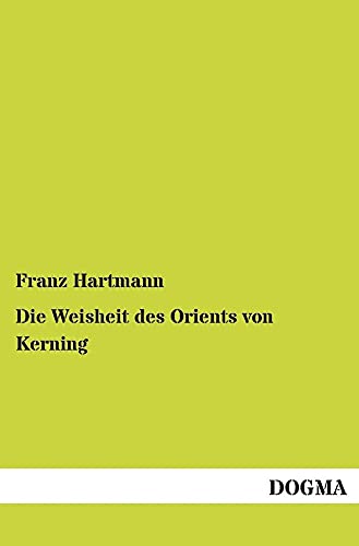 9783955072919: Die Weisheit des Orients von Kerning: Als Manuskript im Jahre 5841 gedruckt. Nun aufs Neue gesammelt und gedruckt