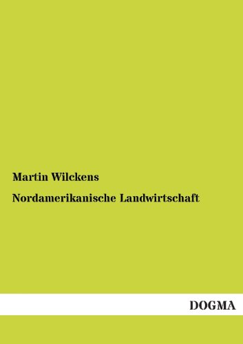 9783955073268: Nordamerikanische Landwirtschaft: Erfahrungen und Anschauungen gesammelt auf einer Studienreise im Jahre 1889