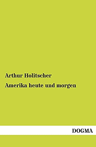 Amerika heute und morgen (German Edition) - Holitscher, Arthur