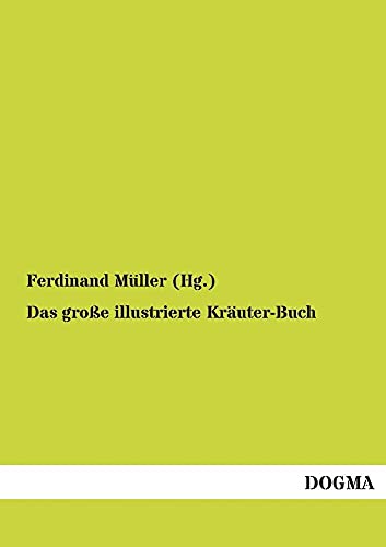 9783955073473: Das groe illustrierte Kruter-Buch: Eine ausfhrliche Beschreibung aller Pflanzen mit genauer Angabe ihres Gebrauchs, Nutzens und ihrer Wirkung in der Arzneikunde