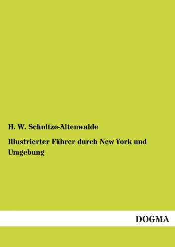 Illustrierter Fuhrer durch New York und Umgebung - Schultze-Altenwalde, H. W.