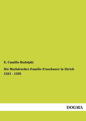 Beispielbild fr Die Buchdrucker-Familie Froschauer in Zurich 1521 - 1595 zum Verkauf von Chiron Media