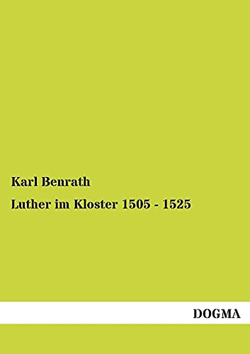 Beispielbild fr Luther im Kloster 1505 - 1525 : Zum Verstndnis und zur Abwehr zum Verkauf von Buchpark