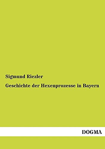 9783955074661: Geschichte Der Hexenprozesse in Bayern: Im Lichte der allgemeinen Entwicklung dargestellt