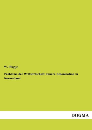 Stock image for Probleme Der Weltwirtschaft: Innere Kolonisation in Neuseeland (German Edition) for sale by Lucky's Textbooks