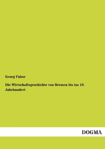 Beispielbild fr Die Wirtschaftsgeschichte von Bremen bis ins 19. Jahrhundert zum Verkauf von Buchpark