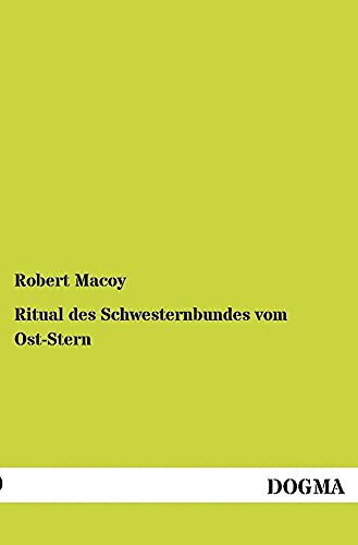 Ritual Des Schwesternbundes Vom Ost-Stern (German Edition) (9783955076481) by Macoy, Robert