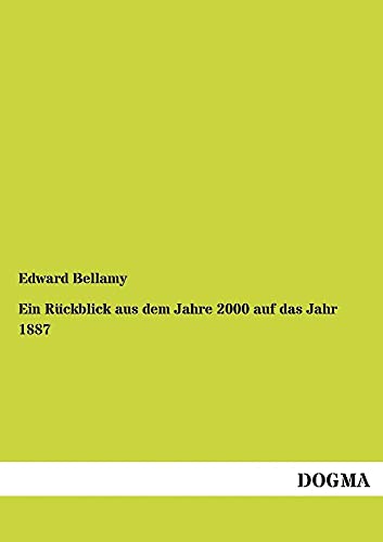 Ein Ruckblick Aus Dem Jahre 2000 Auf Das Jahr 1887 (German Edition) (9783955077594) by Bellamy, Edward