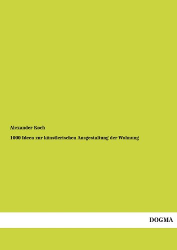 Stock image for 1000 Ideen Zur Kunstlerischen Ausgestaltung Der Wohnung [Paperback] [Jan 06, 2013] Koch, Alexander for sale by Hopton Books