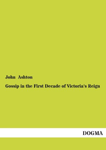 Gossip in the First Decade of Victoria's Reign - John Ashton