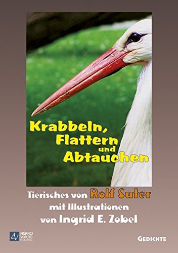 Krabbeln, Flattern und Abtauchen: Tierisches von Rolf Suter mit Illustrationen von Ingrid E. Zobel - Suter, Rolf