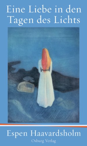 Eine Liebe in den Tagen des Lichts. Roman um Edvard Munch - Haavardsholm, Espen