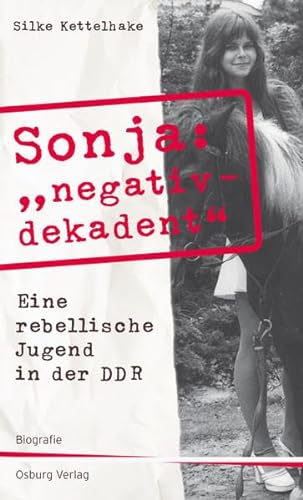 Beispielbild fr Sonja "negativ - dekadent". Eine rebellische Jugend in der DDR zum Verkauf von medimops