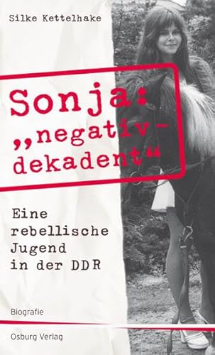 9783955100421: Sonja "negativ - dekadent". Eine rebellische Jugend in der DDR