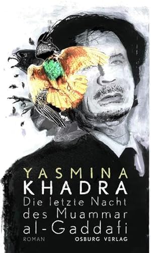 Beispielbild fr Die letzte Nacht des Muammar al-Gaddafi : Roman. Yasmina Khadra ; aus dem Franzsischen von Regina Keil-Sagawe zum Verkauf von Antiquariat J. Hnteler