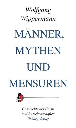 9783955101831: Männer, Mythen und Mensuren: Geschichte der Chors und Burschenschaften