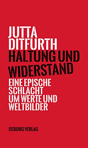 Haltung und Widerstand : Eine epische Schlacht um Werte und Weltbilder - Jutta Ditfurth