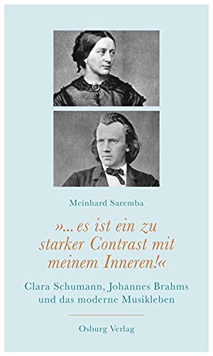 Beispielbild fr es ist ein zu starker Contrast mit meinem Inneren!": Clara Schumann, Johannes Brahms und das moderne Musikleben zum Verkauf von medimops