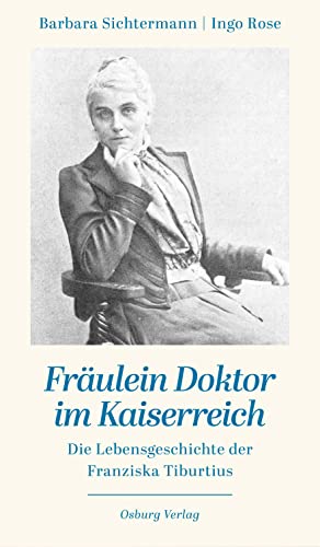 Imagen de archivo de Frulein Doktor im Kaiserreich: Die Lebensgeschichte der Franziska Tiburtius a la venta por Revaluation Books