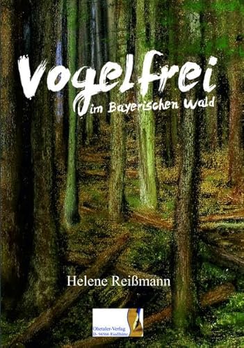 Stock image for Reimann, H: Vogelfrei im Bayerischen Wald for sale by Blackwell's